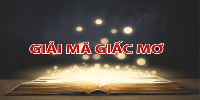 Giải mã giấc mơ cho ra con số tài lộc cực đẹp