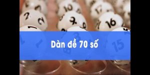 Dàn Đề 70 Số - Bí Quyết Chơi Lô Hiệu Quả Cho Người Mới